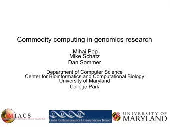 Commodity computing in genomics research  Mihai Pop  Mike Schatz  Dan Sommer  Department of