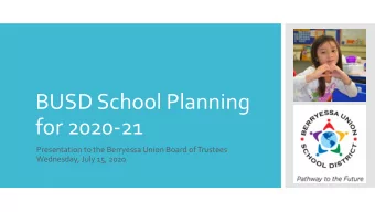 BUSD School Planning  for 2020-21  Presentation to the Berryessa Union Board of Trustees