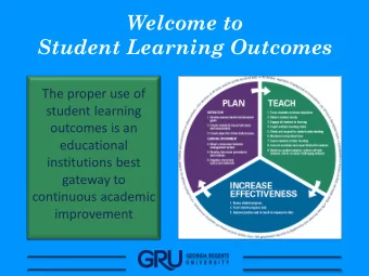 Welcome to  Student Learning Outcomes  The proper use of  student learning  outcomes is an
