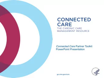 CONNECTED  CARE  THE CHRONIC CARE  MANAGEMENT RESOURCE Connected Care Partner Toolkit  PowerPoint