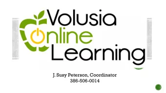 J. Susy Peterson, Coordinator  386-506-0014  To meet the online credit graduation requirement.  To