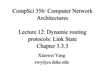 CompSci 356: Computer Network  Architectures  Lecture 12: Dynamic routing  protocols: Link State