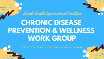 CHRONIC DISEASE  PREVENTION &amp; WELLNESS  WORK GROUP  A  P R E S E N T A T I O N  B Y  V I C K I
