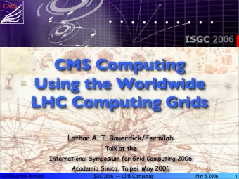 CMS Computing  Using the Worldwide  LHC Computing Grids  Lothar A. T. Bauerdick/Fermilab  Talk at