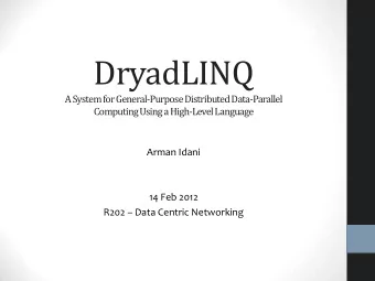 DryadLINQ  A System for General-Purpose Distributed Data-Parallel  Computing Using a High-Level