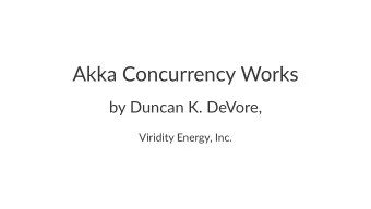 Akka$Concurrency$Works  by#Duncan#K.#DeVore,  Viridity'Energy,'Inc.