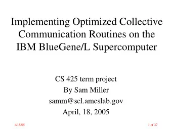 Implementing Optimized Collective  Communication Routines on the  IBM BlueGene/L Supercomputer  CS