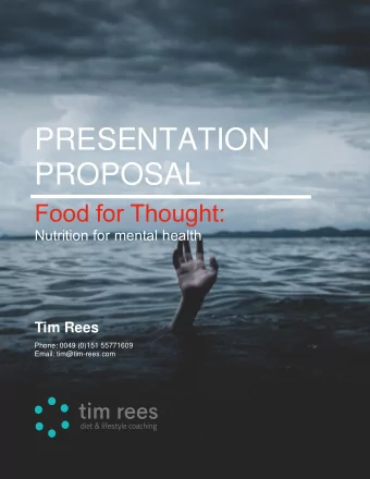 PRESENTATION  PROPOSAL  Food for Thought: Nutrition for mental health  Tim Rees  Phone: 0049 (0)151