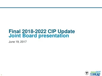Final 2018-2022 CIP Update  Joint Board presentation  June 19, 2017  1  Overview  Since last
