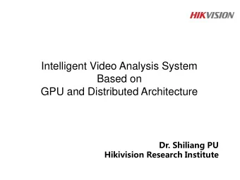 GPU and Distributed Architecture  Dr. Shiliang PU  Hikivision Research Institute  Challenge in