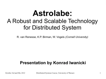 Astrolabe:  A Robust and Scalable Technology  for Distributed System R. van Renesse, K.P. Birman,