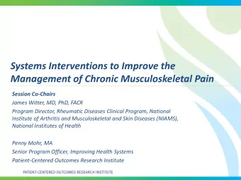 Systems Interventions to Improve the  Management of Chronic Musculoskeletal Pain  Session Co-Chairs