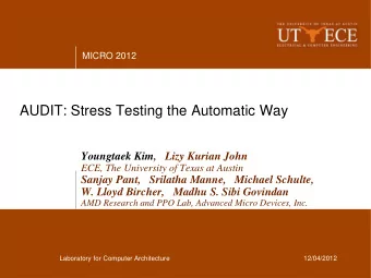 AUDIT: Stress Testing the Automatic Way  Youngtaek Kim,   Lizy Kurian John  ECE, The University of