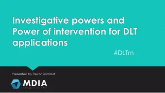Investigative powers and  Power of intervention for DLT  applications  #DLTm  Presented by Trevor