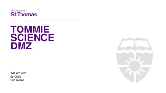 SCIENCE  DMZ  William Bear  Ed Clark  Eric Tornoe  SCIENCE DRIVERS  Dr. Tom Hickson- Geology