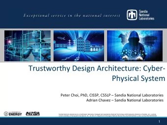 Trustworthy Design Architecture: Cyber-  Physical System Peter Choi, PhD, CISSP, CSSLP  Sandia
