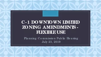 C-1 DOWNT  OWN L  IMIT  E  D  ZONING AME  NDME  NT  S -  C  F  L  E  XIBL  E  USE  Pla nning  C o