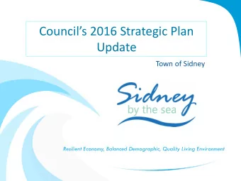 Councils 2016 Strategic Plan  Update  Town of Sidney  Resilient Economy, Balanced Demographic,