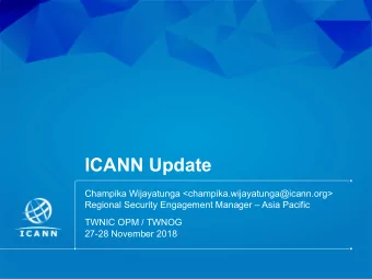 ICANN Update  Champika Wijayatunga &lt;champika.wijayatunga@icann.org&gt;  Regional Security