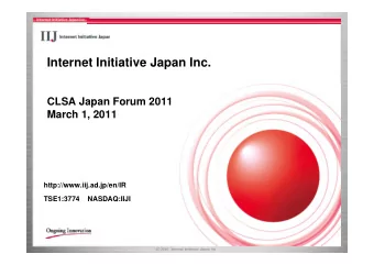 Internet Initiative Japan Inc.  CLSA Japan Forum 2011  March 1, 2011  http://www.iij.ad.jp/en/IR