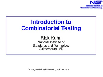 Introduction to  Combinatorial Testing  Rick Kuhn  National Institute of  Standards and Technology