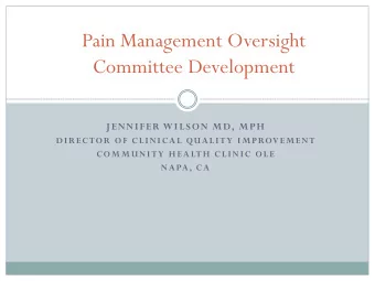 Pain Management Oversight  Committee Development  JENNIFER WILSON MD, MPH  DIRECTOR OF CLINICAL