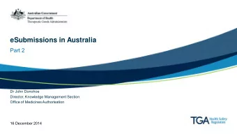 eSubmissions in Australia  Part 2  Dr John Donohoe  Director, Knowledge Management Section  Office