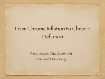 From Chronic Inflation to Chronic  Deflation  Discussant: Gita Gopinath  Harvard University  1