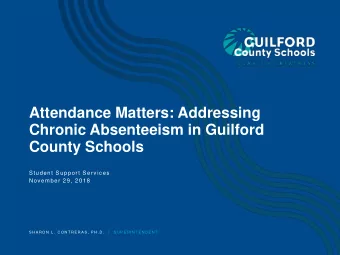 Attendance Matters: Addressing  Chronic Absenteeism in Guilford  County Schools  Student Support