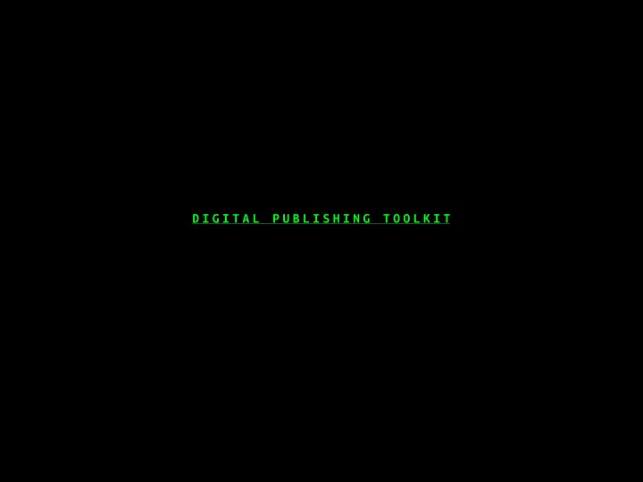d i g i t a l p u b l i s h i n g t o o l k i t f o r m d