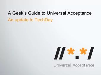 A Geeks Guide to Universal Acceptance  An update to TechDay  Agenda  What is Universal
