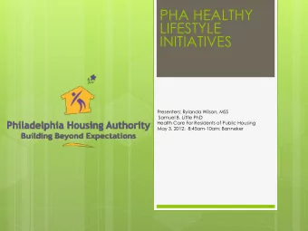 PHA HEALTHY  LIFESTYLE  INITIATIVES  Presenters: Rylanda Wilson, MSS  Samuel B. Little PhD  Health