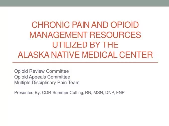 CHRONIC PAIN AND OPIOID  MANAGEMENT RESOURCES  UTILIZED BY THE  ALASKA NATIVE MEDICAL CENTER