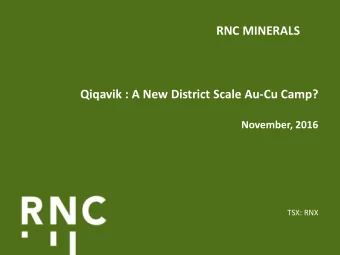 RNC MINERALS  Qiqavik : A New District Scale Au-Cu Camp?  November, 2016  TSX: RNX  Disclaimer