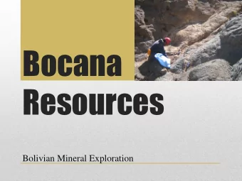 Bocana  Resources  Bolivian Mineral Exploration  Bocana  ana Reso  sourc  urces es