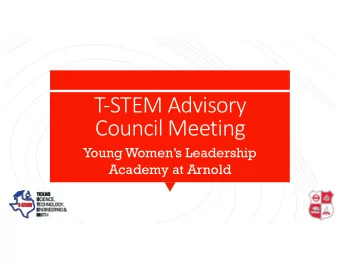 T-STEM Advisory  Council Meeting  Young Womens Leadership  Academy at Arnold  Welcome  The