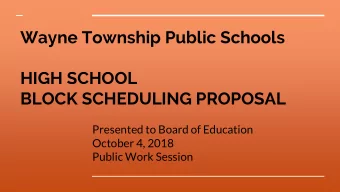 BLOCK SCHEDULING PROPOSAL  Presented to Board of Education  October 4, 2018  Public Work Session