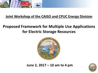 Joint Workshop of the CAISO and CPUC Energy Division  Proposed Framework for Multiple Use