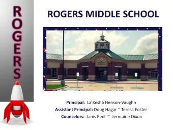 ROGERS MIDDLE SCHOOL Principal: La'Kesha Henson-Vaughn Assistant Principal: Doug Hagar ~ Teresa