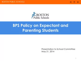 Parenting Students  Presentation to School Committee May 21, 2014  1 BOSTON PUBLIC SCHOOLS BOSTON