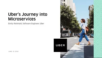 Ubers Journey into  Microservices  Emily Reinhold, Software Engineer, Uber  JUNE  15, 2016