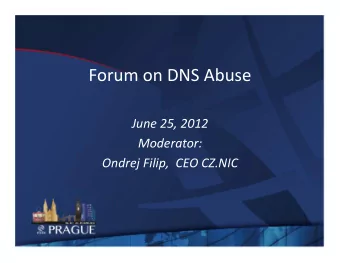 Forum on DNS Abuse  June 25, 2012  Moderator:  Ondrej Filip,  CEO CZ.NIC