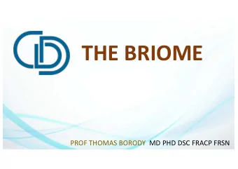 THE BRIOME  PROF THOMAS BORODY MD PHD DSC FRACP FRSN  BRAIN + BIOME  =   BRIOME