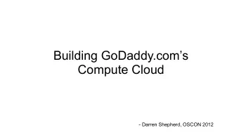 Building GoDaddy.coms  Compute Cloud  - Darren Shepherd, OSCON 2012  About Me  Darren