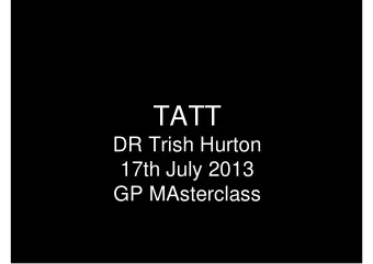TATT  DR Trish Hurton  17th July 2013  GP MAsterclass  Tiredness - a lack of, or decreased  energy,