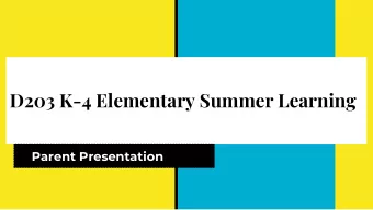 D203 K-4 Elementary Summer Learning  Parent Presentation  K-4 Elementary Summer Learning Locations