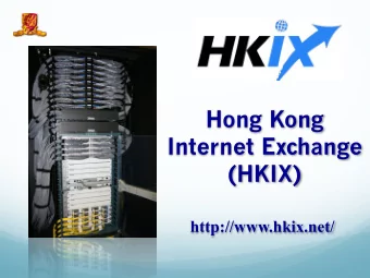 Hong Kong  Internet Exchange  (HKIX)  http://www.hkix.net/ What is HKIX?  HKIX is a public