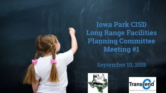Iowa Park CISD  Long Range Facilities  Planning Committee  Meeting #1  September 10, 2018  Welcome