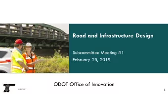 Road and Infrastructure Design  Subcommittee Meeting #1  February 25, 2019  ODOT Office of