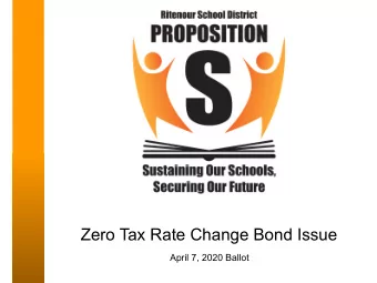 Zero Tax Rate Change Bond Issue  April 7, 2020 Ballot  What is Prop S?   Proposition S is a